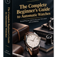 The Complete Beginner's Guide to Automatic Watches